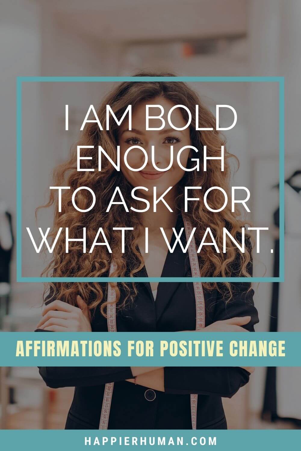 Affirmations for Change - I am bold enough to ask for what I want. | affirmations for changing habits | affirmations for physical change | affirmations for life direction