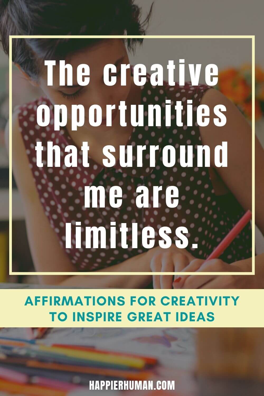 Affirmations for Creativity - The creative opportunities that surround me are limitless. | creative affirmations for artists | affirmations for creative writing | affirmations for creative entrepreneurs