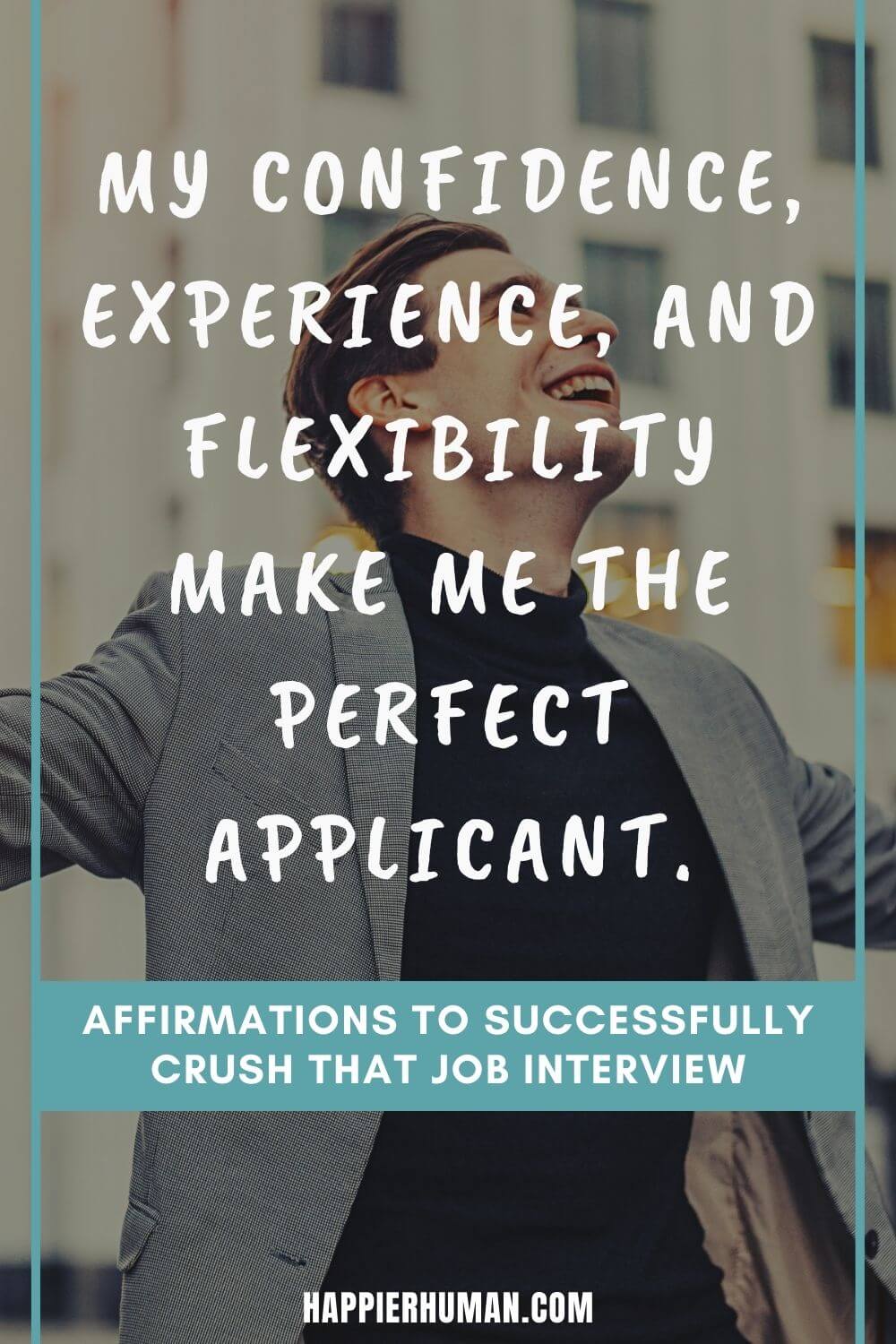 Affirmations for Job Interview - My confidence, experience, and flexibility make me the perfect applicant. | job interview confidence quotes | positive affirmations | day before job interview