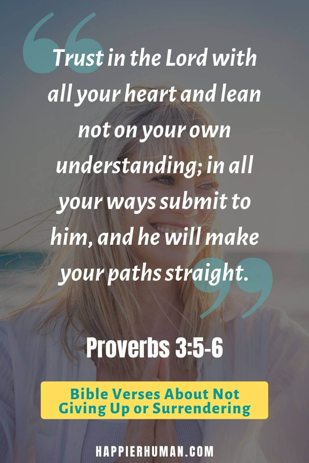Bible Verses About Not Giving up - Proverbs 3:5-6 says, “Trust in the Lord with all your heart and lean not on your own understanding; in all your ways submit to him, and he will make your paths straight.” | bible verse always pray and never give up | bible characters who didnt give up | bible verse about not giving up tagalog