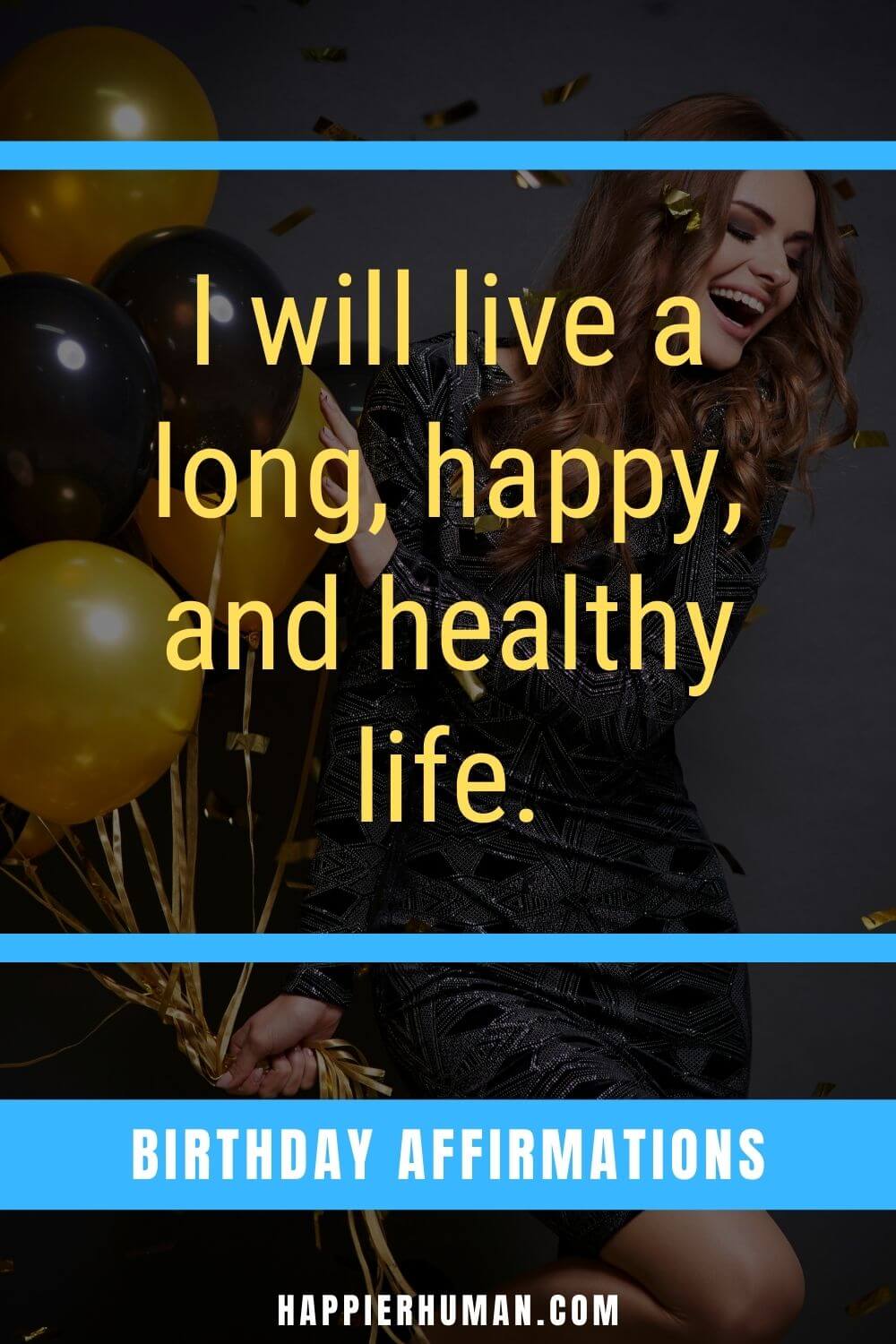Birthday Affirmations - I will live a long, happy, and healthy life. | birthday affirmations for husband | birthday wishes | birthday quotes