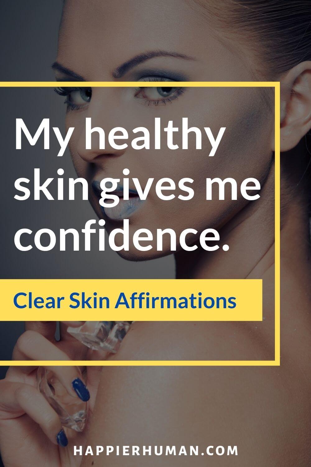 Clear Skin Affirmations - My healthy skin gives me confidence. | positive affirmations for skin problems | affirmations for itchy skin | acne scar affirmations
