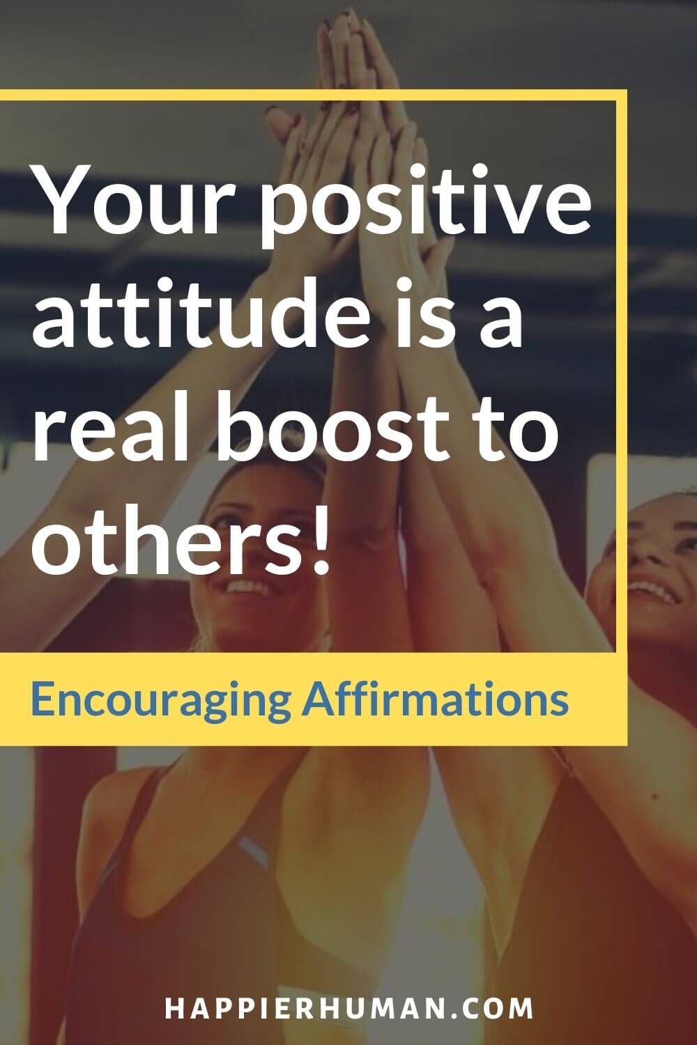 Encouraging Affirmations - Your positive attitude is a real boost to others! | encouraging affirmations for friends | encouraging affirmations for coworkers | encouraging affirmations for students