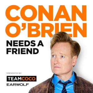 Conan O'Brien Needs a Friend podcast | best podcasts | funniest podcasts | comedy podcasts