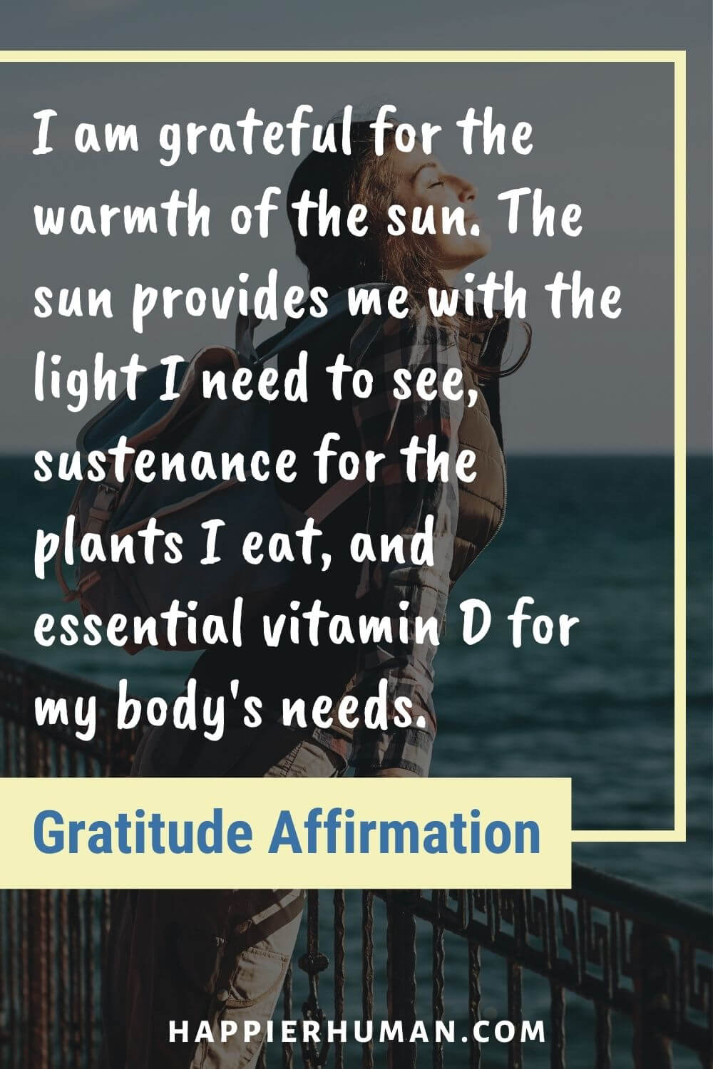 Gratitude Affirmations - I am grateful for the warmth of the sun. The sun provides me with the light I need to see, sustenance for the plants I eat, and essential vitamin D for my body's needs. | morning gratitude affirmations law of attraction | 10 morning gratitude affirmations | louise hay gratitude affirmations