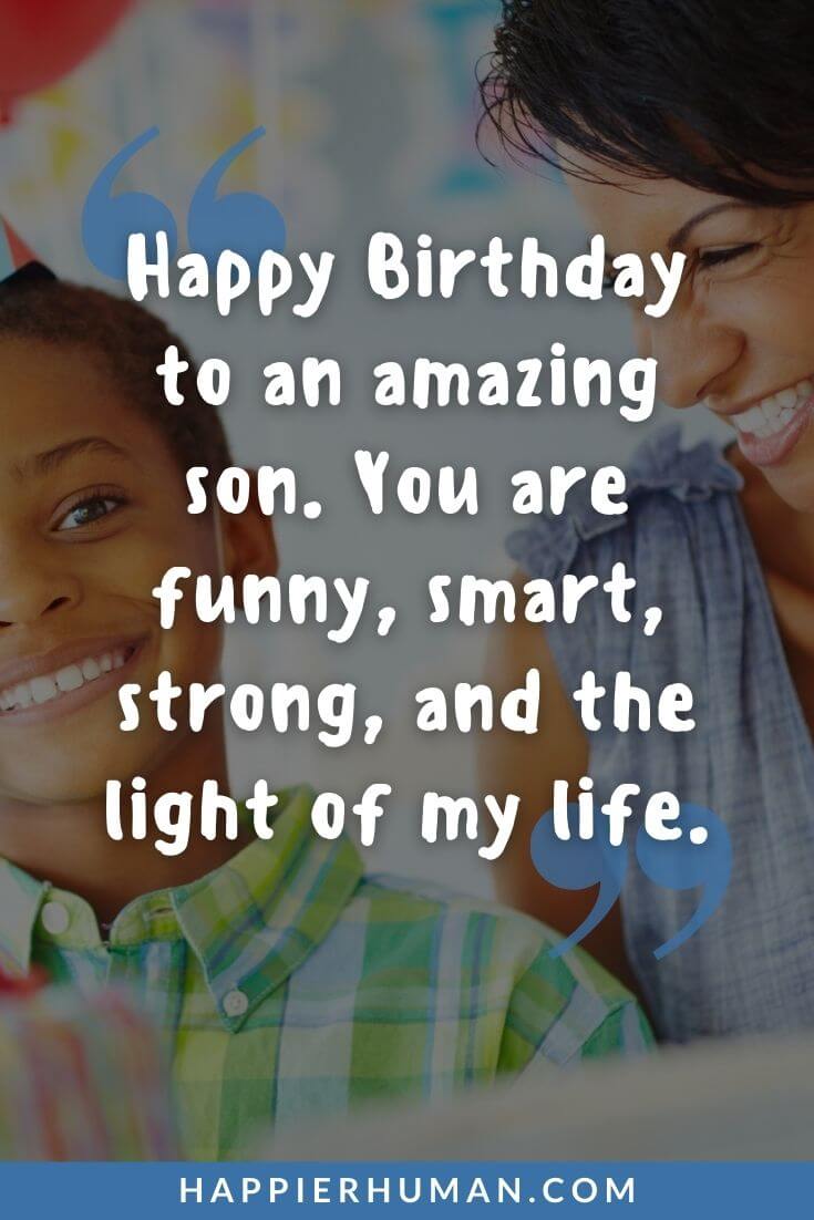 Happy Birthday Son - Happy Birthday to an amazing son. You are funny, smart, strong, and the light of my life. | happy birthday son funny | happy birthday son images | heartfelt birthday wishes for son
