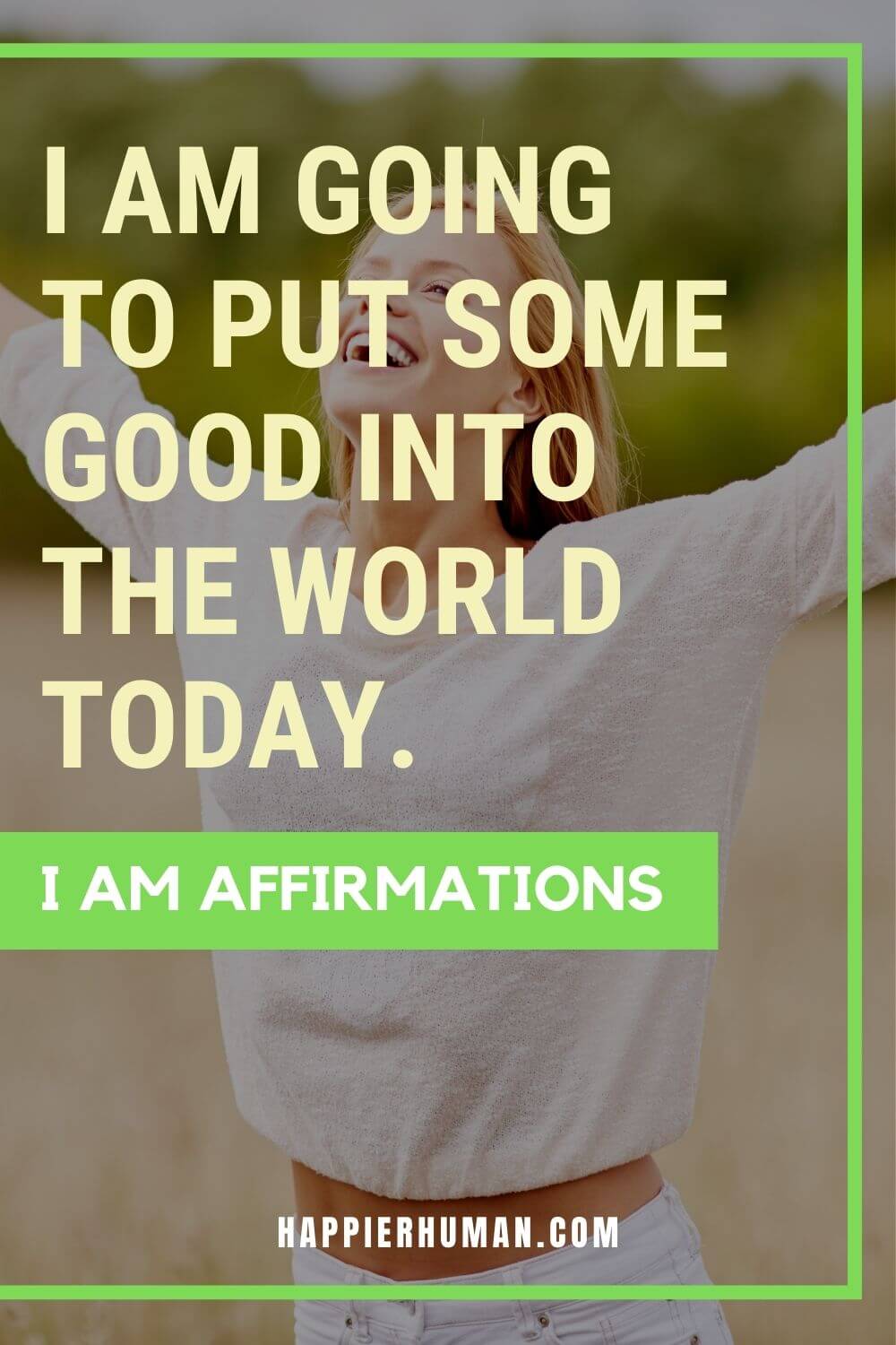 I Am Affirmations - I am going to put some good into the world today. | i am affirmations for women | i am affirmations quotes | i am affirmations list
