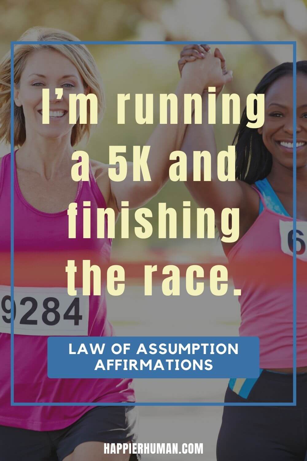 Law of Assumption Affirmations - I’m running a 5K and finishing the race. | law of assumption affirmations reddit | law of assumption relationship | law of assumption vs law of attraction