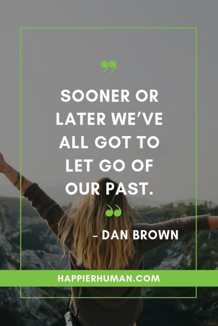 Moving On In Life Quotes - “Sooner or later we’ve all got to let go of our past.” – Dan Brown | moving on quotes tumblr | move on quotes for him | quotes about moving on and being happy #qotd #quotesdaily #movingon