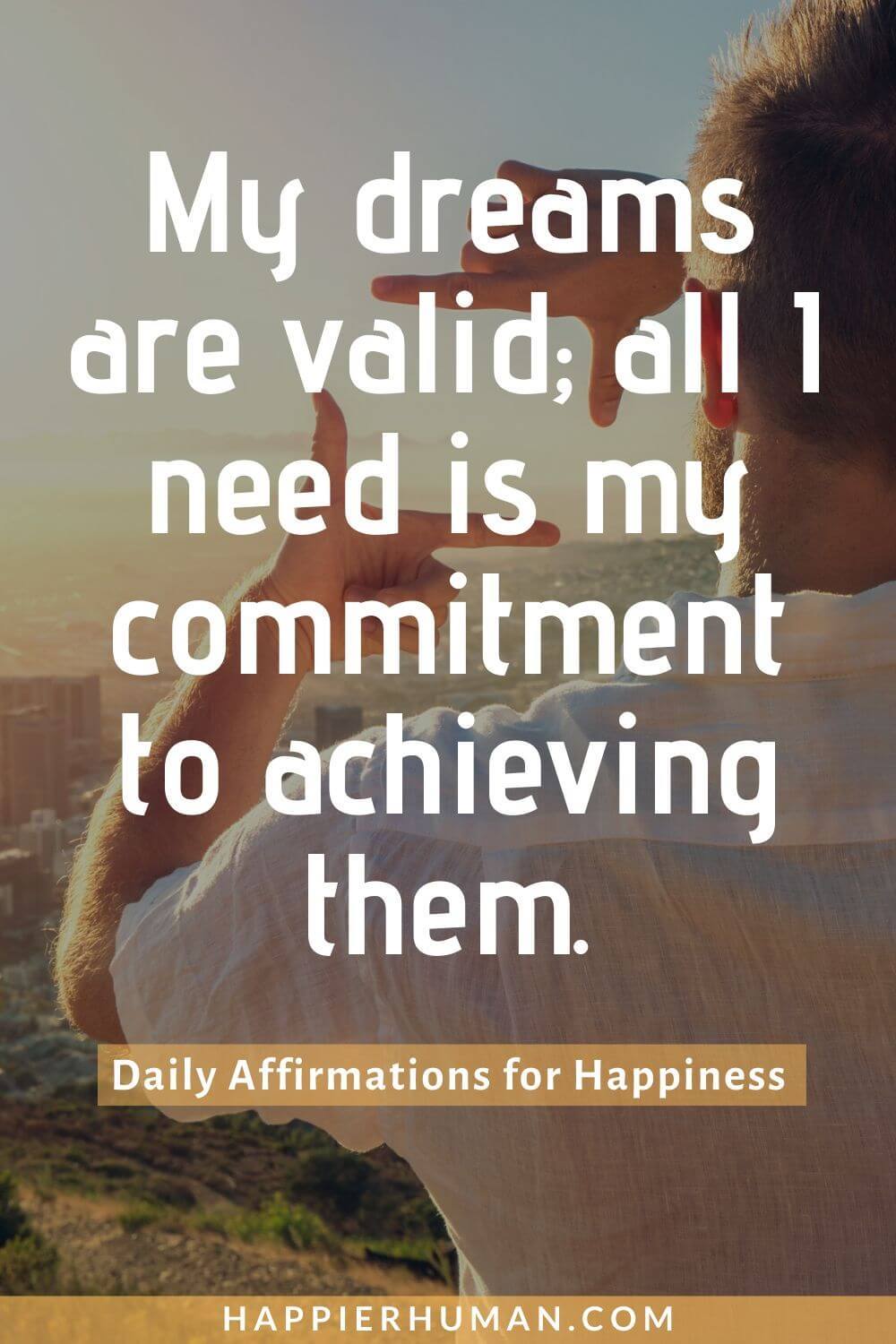 Daily Affirmations for Happiness - My dreams are valid; all I need is my commitment to achieving them. | affirmations for confidence | you are affirmations | affirmations for motivation #affirmationswork #quotes #sayings