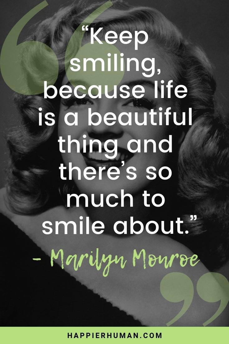 Famous Smile Quotes - “Keep smiling, because life is a beautiful thing and there’s so much to smile about.” – Marilyn Monroe | beautiful smile quotes | your smile is beautiful quotes | happy quotes to make you smile #lifespan #affirmation #inspirational #motivational #healthylife #mantra #inspirationalquotes #motivationalquotes
