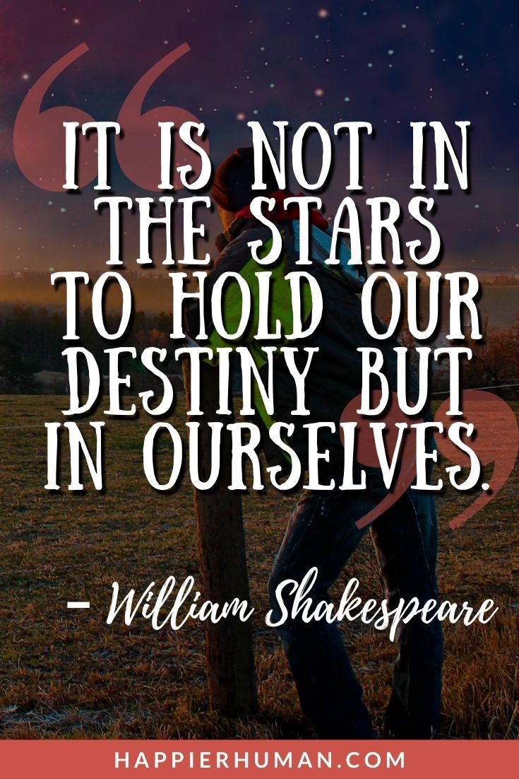 Spiritual Quotes to Awaken and Enrich Your Life - “It is not in the stars to hold our destiny but in ourselves.” – William Shakespeare | short inspirational spiritual quotes | spiritual quotes about god | spiritual quotes about love #insiprationalquotes #spiritualquotes #spirituality