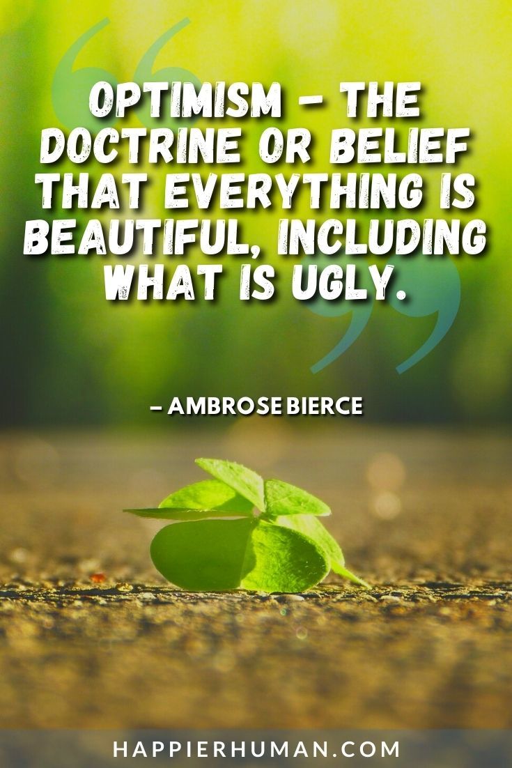 “Optimism - the doctrine or belief that everything is beautiful, including what is ugly.” – Ambrose Bierce | optimistic quotes for work | quotes about optimism in business
