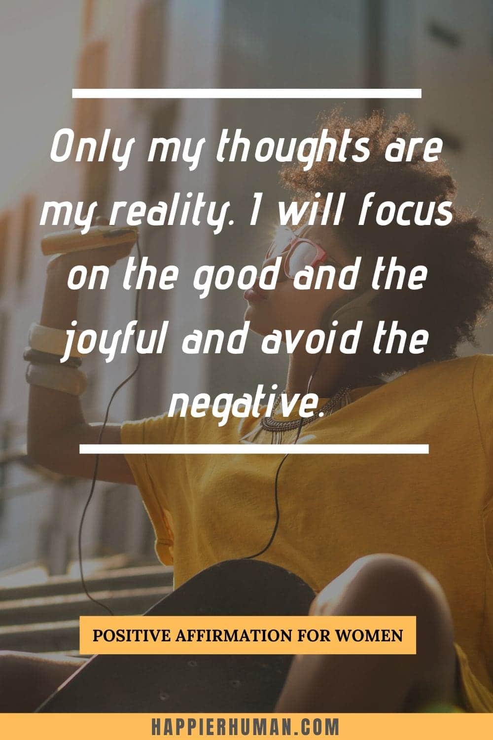 Positive Affirmations for Women - Only my thoughts are my reality. I will focus on the good and the joyful and avoid the negative. | high value woman affirmations | daily motivational affirmations | positive affirmations for self-esteem #womenaffirmations #postiveaffirmations #love