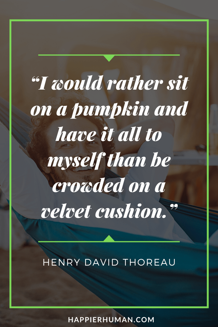 Funny Introvert Quotes - “I would rather sit on a pumpkin and have it all to myself than be crowded on a velvet cushion.” – Henry David Thoreau | what do I do if I like an introvert | how introverts are comfortable | what is an introvert person #affirmation #introvert #inspirational